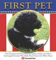 Associated Press First Pet: The Presidents and Their Beloved Canines, Felines and Other Four-legged Creatures Who Made Their Homes at the White House 