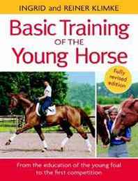 Reiner Klimke Basic Training of the Young Horse: From the Education of the Young Foal to the First Competition 