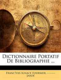 Francois Ignace Fournier, Jarde Dictionnaire Portatif De Bibliographie ... (French Edition) 