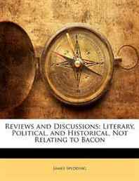 James Spedding Reviews and Discussions: Literary, Political, and Historical, Not Relating to Bacon 
