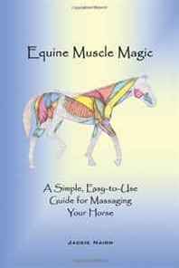 Jackie Nairn Equine Muscle Magic: A Simple, Easy-to-Use Guide for Massaging Your Horse 