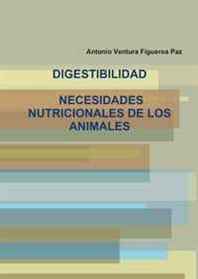 Antonio Ventura Figueroa Paz Digestibilidad. Necesidades Nutricionales de los Animales (Spanish Edition) 