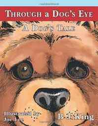 B J King Through a Dog's Eye: A Dog's Tale 