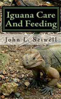 John L. Seiwell Iguana Care And Feeding 
