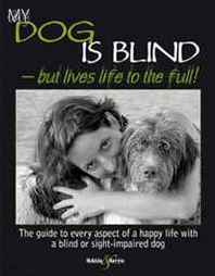 Nicole Horsky My Dog is Blind: But Lives Life to the Full! 