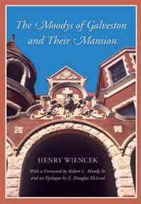 Henry Wiencek The Moodys of Galveston and Their Mansion (Sara and John Lindsey Series in the Arts and Humanities) 