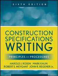 Mark Kalin, Robert S. Weygant, Harold J. Rosen, John R. Regener Construction Specifications Writing: Principles and Procedures 