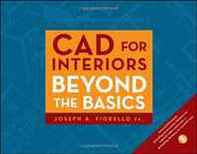 Joseph A. Fiorello CAD for Interiors: Beyond the Basics 