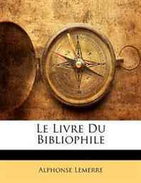Alphonse Lemerre Le Livre Du Bibliophile (French Edition) 