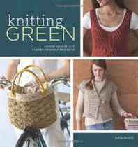 Ann Budd Knitting Green: Conversations and Planet Friendly Projects 