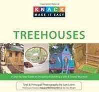 Lon Levin, Dan Wright Knack Treehouses: A Step-by-Step Guide to Designing &  Building a Safe &  Sound Structure (Knack: Make It easy) 