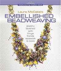 Laura McCabe Laura McCabe's Embellished Beadweaving: Jewelry Lavished with Fringe, Fronds, Lacework &  More (Beadweaving Master Class (Lark Books)) 