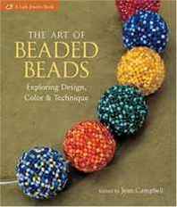 Jean Campbell The Art of Beaded Beads: Exploring Design, Color &  Technique 