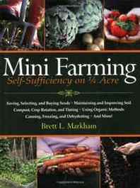 Brett L. Markham Mini Farming: Self-Sufficiency on 1/4 Acre 