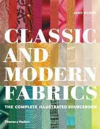 Janet Wilson Classic and Modern Fabrics: The Complete Illustrated Sourcebook 