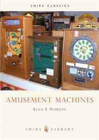 Lynn F. Pearson Amusement Machines (Shire Library) 