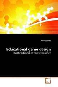 Albert James Educational game design: Building blocks of flow experience 