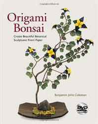 Benjamin John Coleman Origami Bonsai: Create Beautiful Botanical Sculptures From Paper 
