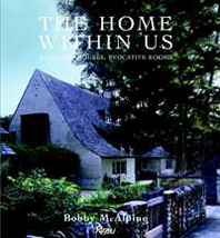 Bobby McAlpine, Susan Sully The Home Within Us: Romantic Houses, Evocative Rooms 