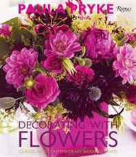 Paula Pryke Decorating with Flowers: Classic and Contemporary Arrangements 