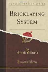 Frank Gilbreth Bricklaying System (Classic Reprint) 