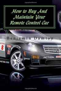 Benjamin Damion How to Buy And Maintain Your Remote Control Car 