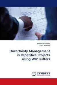 Vicente Gonzalez, Luis F. Alarcon Uncertainty Management in Repetitive Projects using WIP Buffers 
