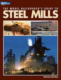 Bernard Kempinski The Model Railroader's Guide to Steel Mills 