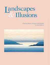 Joen Wolfrom Landscapes &  Illusions: Creating Scenic Imagery in Fabric 