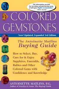 Antoinette Matlins Colored Gemstones: The Antoinette Matlins Buying Guide--How to Select, Buy, Care for &  Enjoy Sapphires, Emeralds, Rubies and Other Colored Gems With Confidence and Knowl 