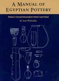 Anna Wodzinska A Manual of Egyptian Pottery, Volume 3: Second Intermediate through Late Period (Aera Field Manual Series) 