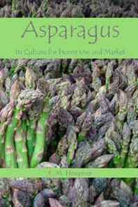 F. M. Hexamer Asparagus: Its Culture For Home Use and For Market 
