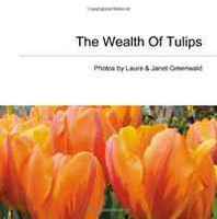 Laura Greenwald, Janet Greenwald The Wealth Of Tulips (Volume 1) 