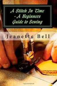 Jeanette Bell A Stitch In Time - A Beginners Guide to Sewing 