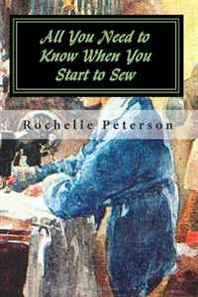 Rochelle Peterson All You Need to Know When You Start to Sew 