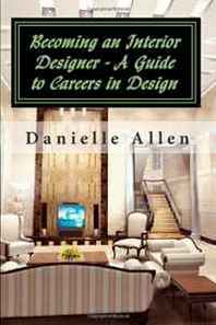 Danielle Allen Becoming an Interior Designer - A Guide to Careers in Design 