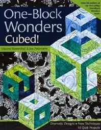 Maxine Rosenthal, Joy Pelzmann One-Block Wonders Cubed!: Dramatic Designs, New Techniques, 10 Quilt Projects 