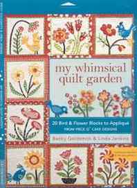 Becky Goldsmith, Linda Jenkins My Whimsical Quilt Garden: 20 Bird &  Flower Blocks to Applique from Piece O'Cake Designs 