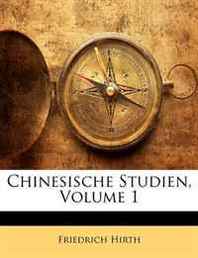 Friedrich Hirth Chinesische Studien, Volume 1 (German Edition) 