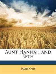 James Otis Aunt Hannah and Seth 