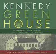 Robin Wilson, Robert F. Kennedy Jr. (foreword by) Kennedy Green House: Designing an Eco-Healthy Home from the Foundation to the Furniture 