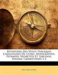 Paul Dreyfus-Bing Repertoire Des Vente Publiques Cataloguees De Livres, Autographes, Pstampes, Vignettes Et Tableaux, Volume 1, parts 1-2 (Turkish Edition) 