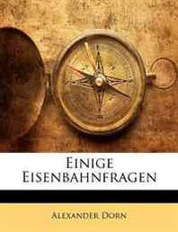 Alexander Dorn Einige Eisenbahnfragen (German Edition) 