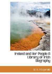 W. H Fitzgerald Ireland and Her People A Library of Irish Biography 