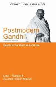 Lloyd Rudolph, Susanne Hoeber Rudolph Postmodern Gandhi and Other Essays: Gandhi in the World and at Home (Oxford India Paperbacks) 