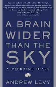Andrew Levy A Brain Wider Than the Sky: A Migraine Diary 