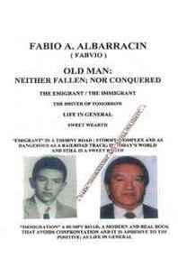 Fabio A. Albarracin Old Man: Neither Fallen  Nor Conquered: The Emigrant/The Immigrant 