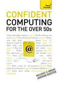 Bob Reeves Confident Computing for the Over 50s: A Teach Yourself Guide 