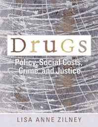 Lisa Anne Zilney Drugs: Policy, Social Costs, Crime, and Justice 