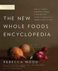 Rebecca Wood The New Whole Foods Encyclopedia: A Comprehensive Resource for Healthy Eating 